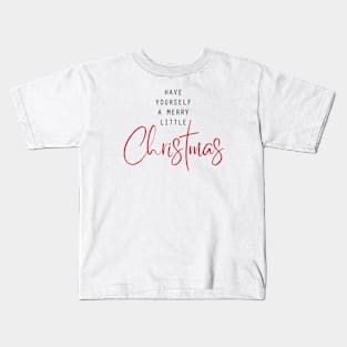 Have yourself a merry little Christmas Kids T-Shirt